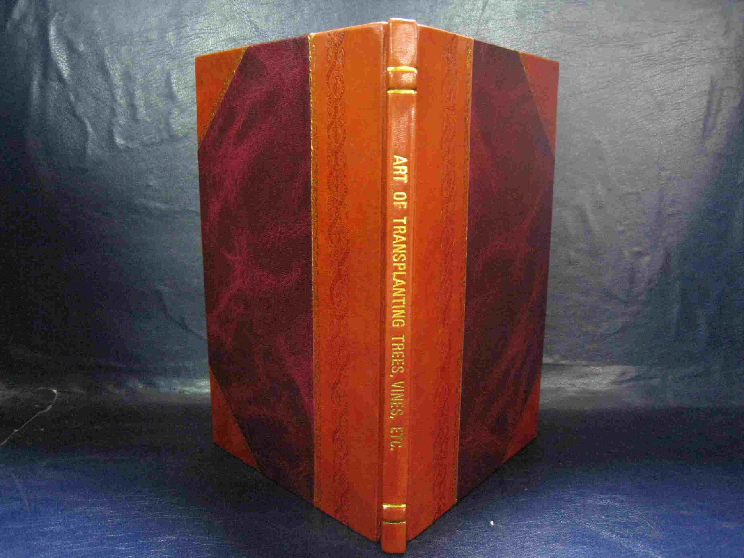 Art of transplanting trees, vines, etc. 1887 [Leather Bound]