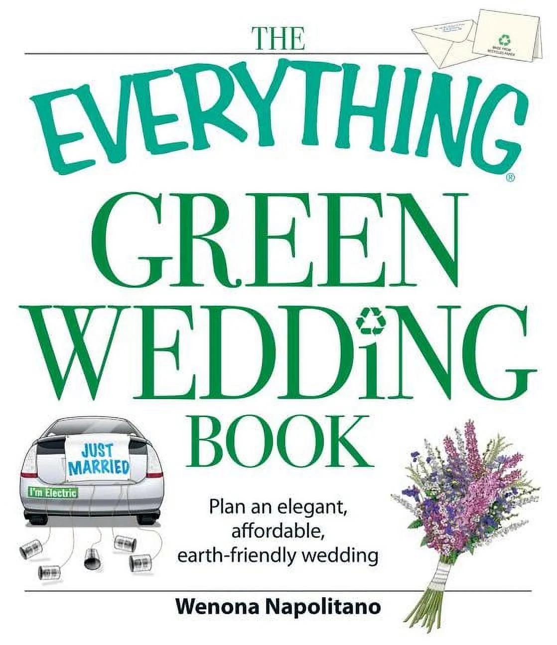 Everything® Series: The Everything Green Wedding Book : Plan an elegant, affordable, earth-friendly wedding (Paperback)