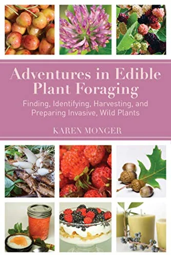Pre-Owned Adventures in Edible Plant Foraging: Finding, Identifying, Harvesting, and Preparing Native and Invasive Wild Plants Paperback