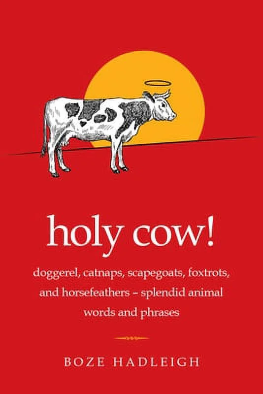 Pre-Owned Holy Cow!: Doggerel, Catnaps, Scapegoats, Foxtrots, and Horse Feathers--Splendid Animal Words and Phrases (Paperback) 1632205572 9781632205575