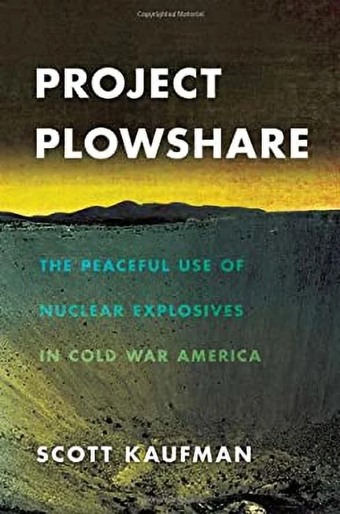 Pre-Owned Project Plowshare : The Peaceful Use of Nuclear Explosives in Cold War America 9780801451256