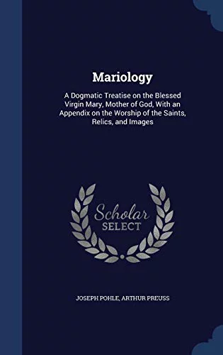 Pre-Owned Mariology: A Dogmatic Treatise on the Blessed Virgin Mary, Mother of God, With an Appendix Worship Saints, Relics, and Images Paperback