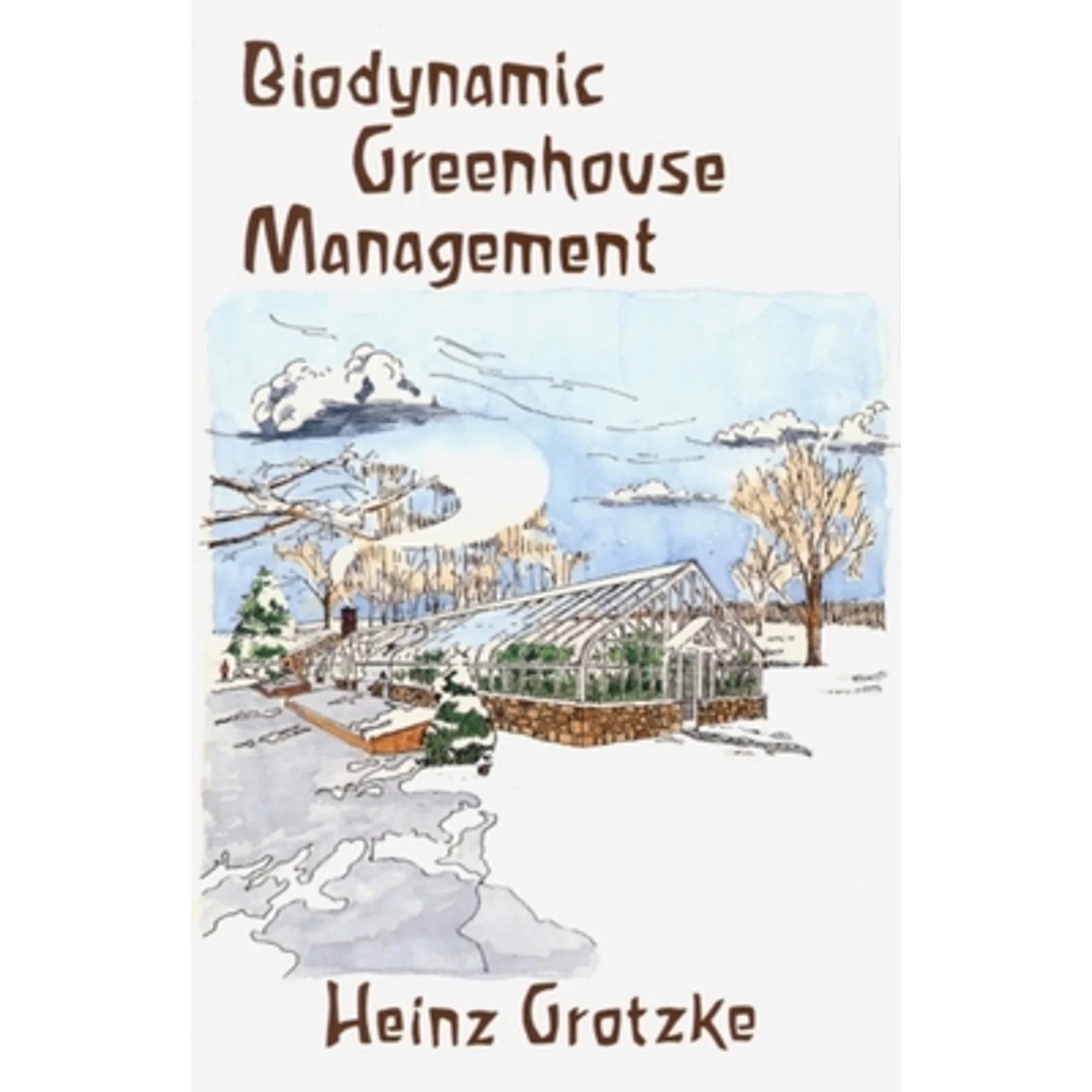 Pre-Owned Biodynamic Greenhouse Management (Paperback 9780938250258) by Heinz Grotzke