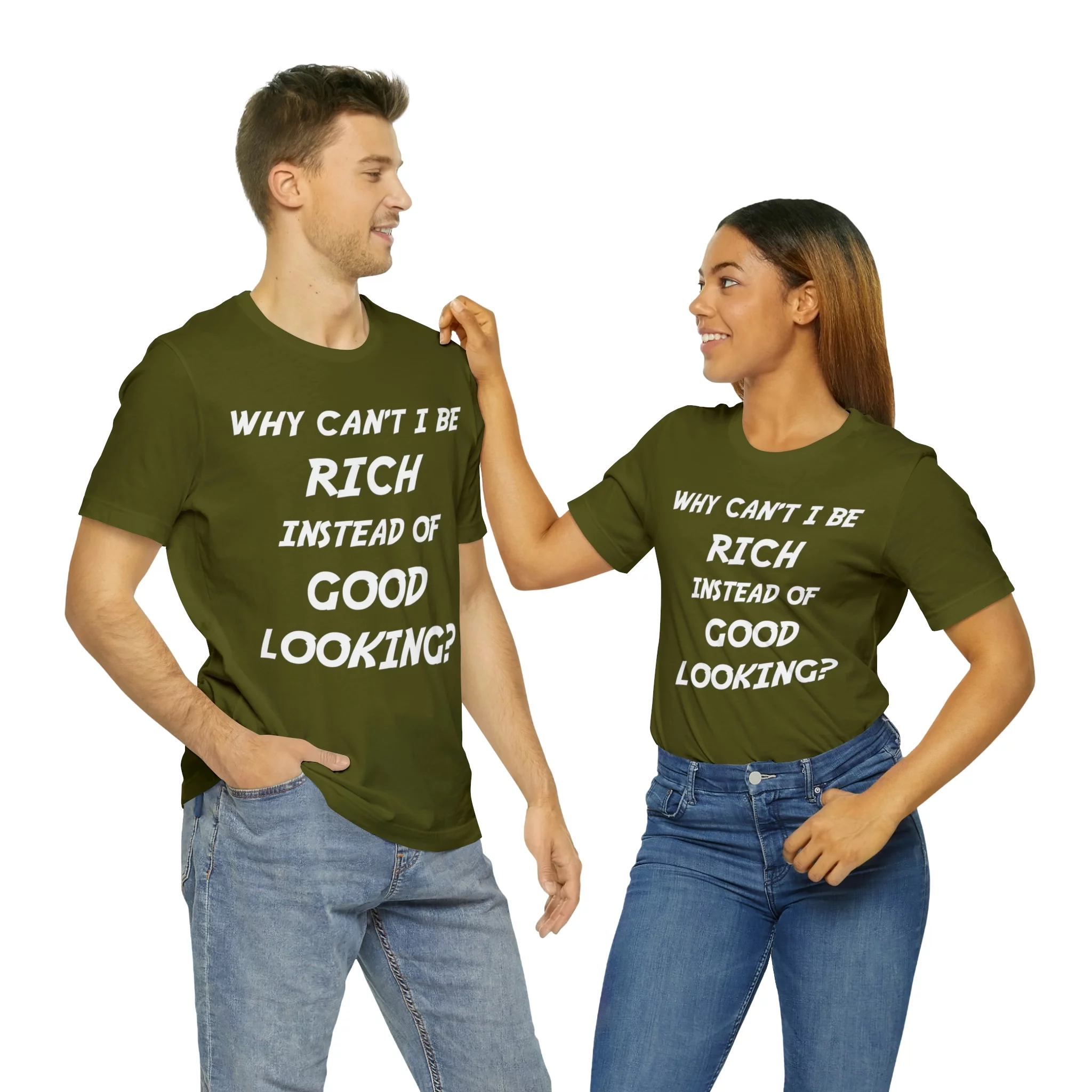 Why Can't I Be Rich Instead of Good Looking? Shirt