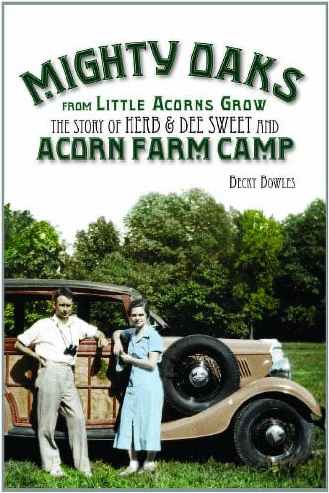 Pre-Owned: Mighty Oaks from Little Acorns Grow:The Story of Herb and Dee Sweet and Acorn Farm Camp (Paperback, 9780984145621, 0984145621)