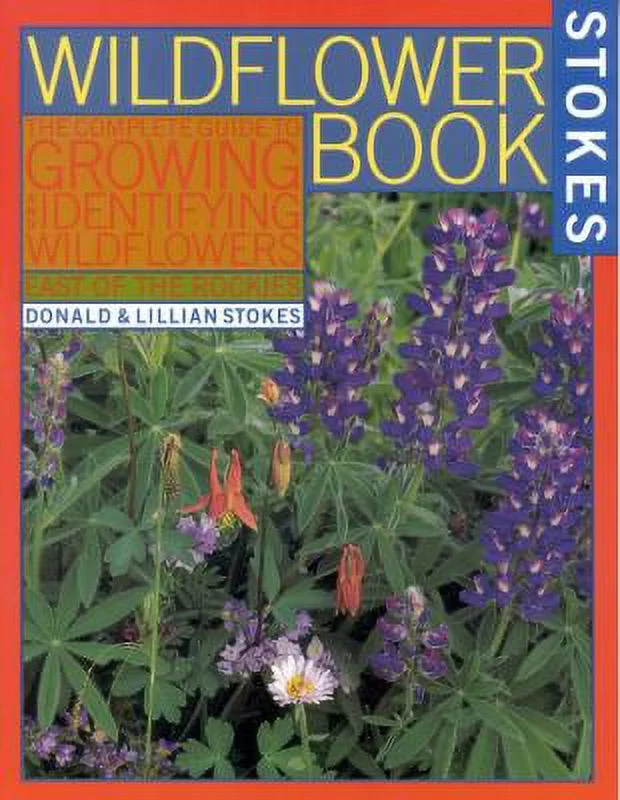 Wildflower Book the Complete Guide to Growing and Identifying Wildflowers : A Complete Guide to Growing and Identifying Wildflowers 9780316817868 Used / Pre-owned