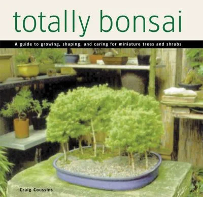Totally Bonsai : A Guide to Growing, Shaping, and Caring for Miniature Trees and Shrubs 9780804834209 Used / Pre-owned