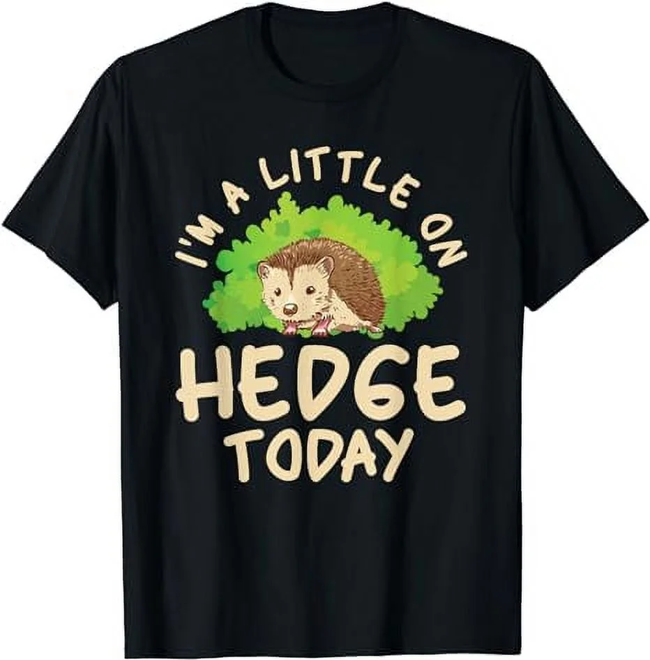 I'm A Little On Hedge Today - Hedgehog Pet Hedgehog T-Shirt