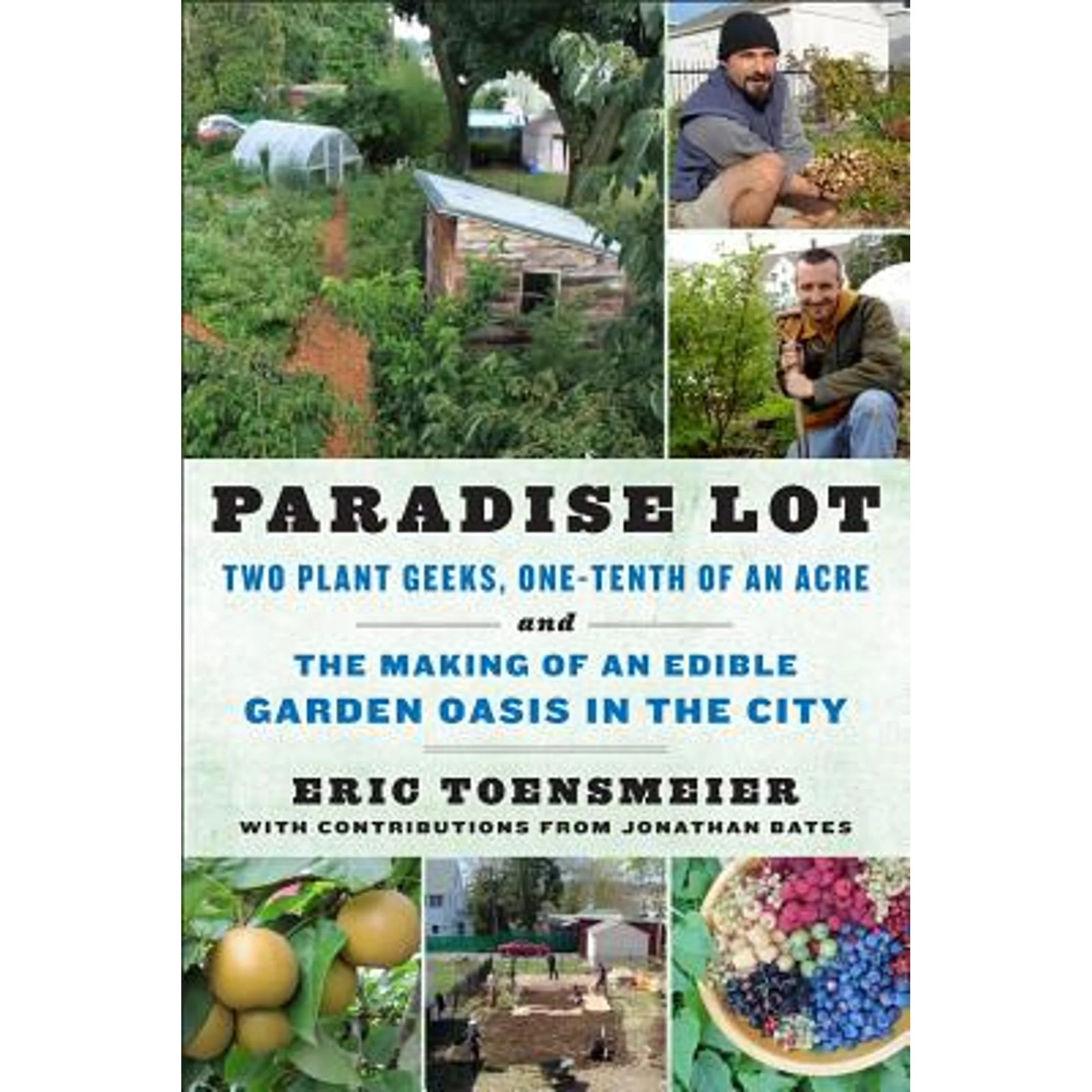 Pre-Owned Paradise Lot: Two Plant Geeks, One-Tenth of an Acre, and the Making of an Edible Garden (Paperback 9781603583992) by Eric Toensmeier, Jonathan Bates