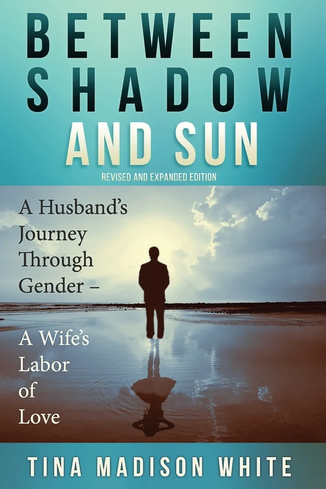 Pre-Owned Between Shadow and Sun: A Husband's Journey Through Gender - A Wife's Labor of Love Paperback