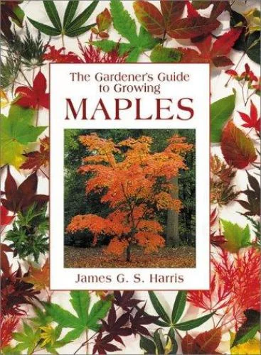 Pre-Owned The Gardeners Guide to Growing Maples  Hardcover James Harris
