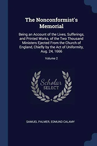 Pre-Owned The Nonconformist's Memorial: Being an Account of the Lives, Sufferings, and Printed Works, Two Thousand Ministers Ejected From Church ... Act Paperback