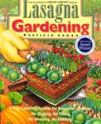 Pre-Owned Lasagna Gardening : A New Layering System for Bountiful Gardens: No Digging, No Tilling, No Weeding, No Kidding! 9780875969626