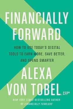 Pre-Owned Financially Forward: How to Use Todays Digital Tools Earn More, Save Better, and Spend Smarter  Hardcover Alexa von Tobel
