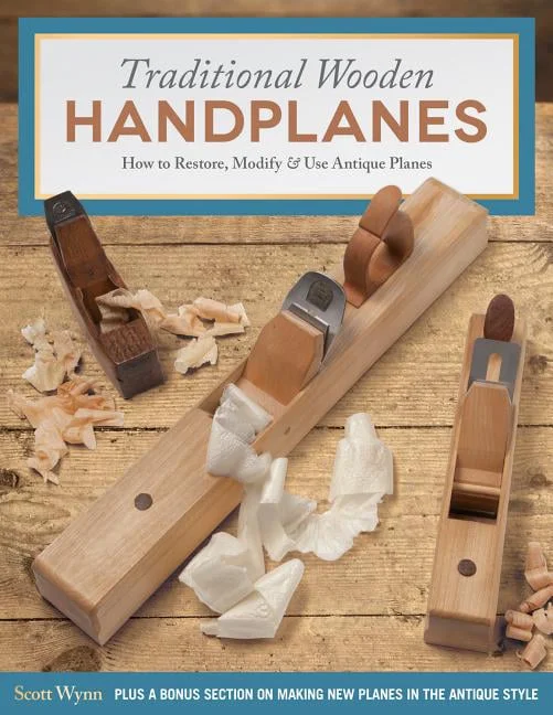 Traditional Wooden Handplanes: How to Restore, Modify & Use Antique Planes (Paperback)