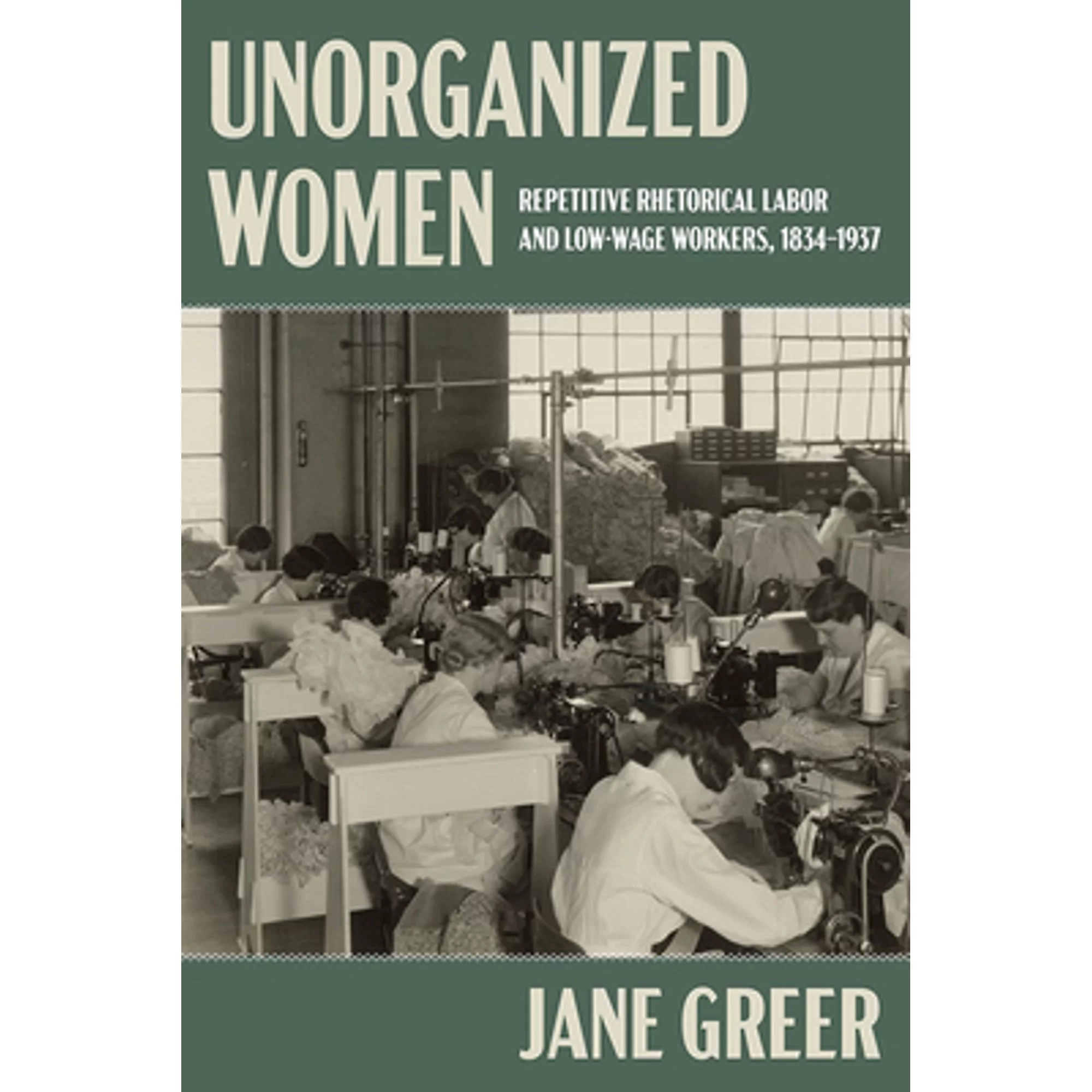 Pre-Owned Unorganized Women: Repetitive Rhetorical Labor and Low-Wage Workers, 1834-1937 (Hardcover) by Jane Greer