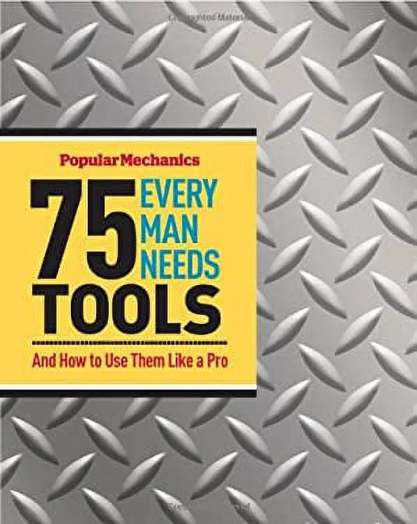 Popular Mechanics 75 Tools Every Man Needs : And How to Use Them Like a Pro 9781588168726 Used / Pre-owned