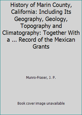 Pre-Owned History of Marin County, California: Including Its Geography, Geology, Topography and Climatography: Together With a ... Record of the Mexican Grants (Paperback) 1376599392 9781376599398