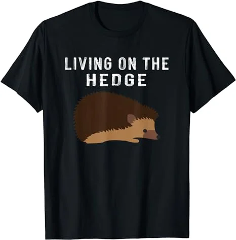 Living On The Hedge T-Shirt - Funny Spikey Hedgehog Cute Tee T-Shirt