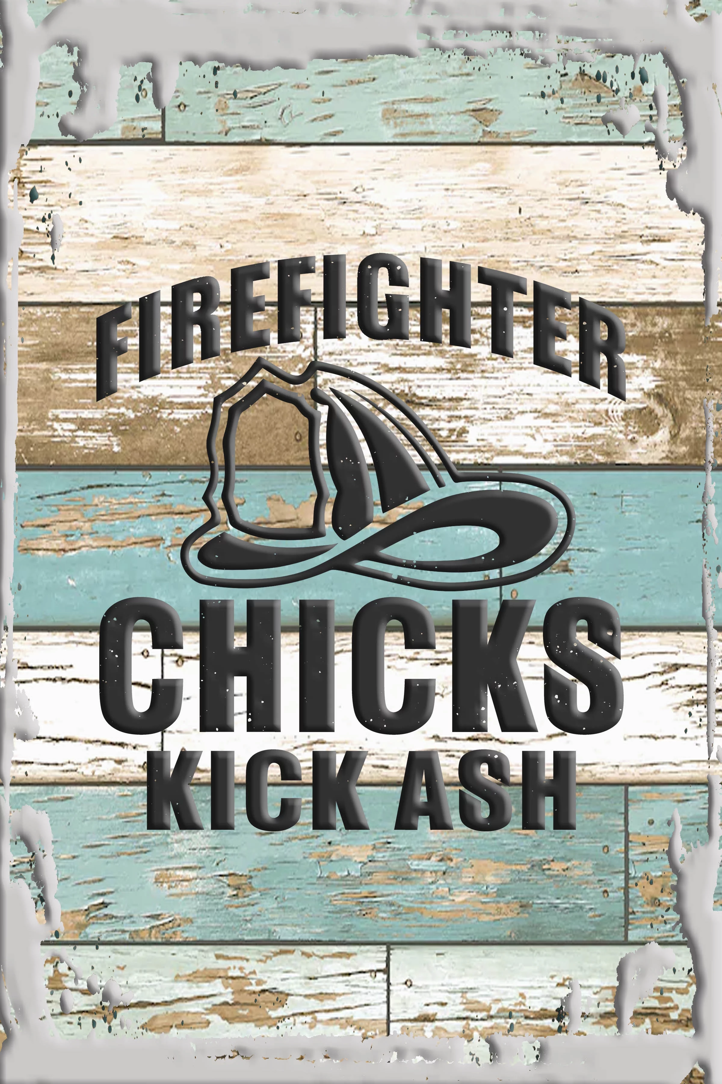 Tin Wall Sign Firefighter Chicks Kick Ash Funny Work Hero Girl Boss Work Pun White Wall Art Decor Funny Gift