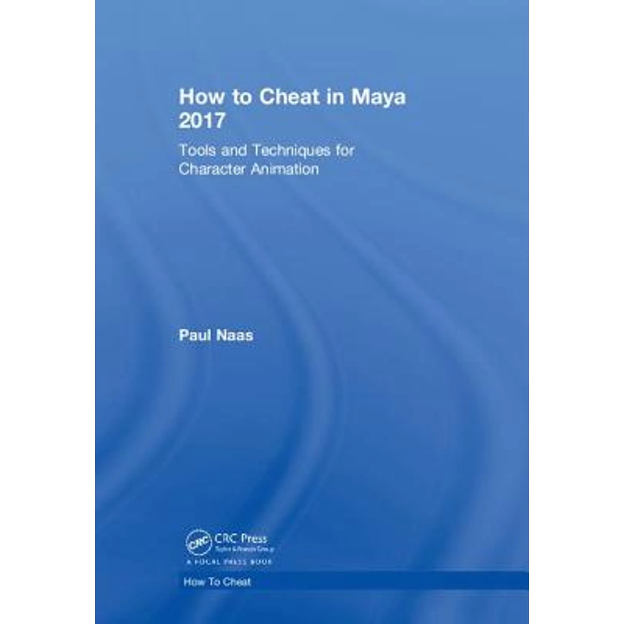 Pre-Owned How to Cheat in Maya 2017: Tools and Techniques for Character Animation (Hardcover 9780815379942) by Paul Naas