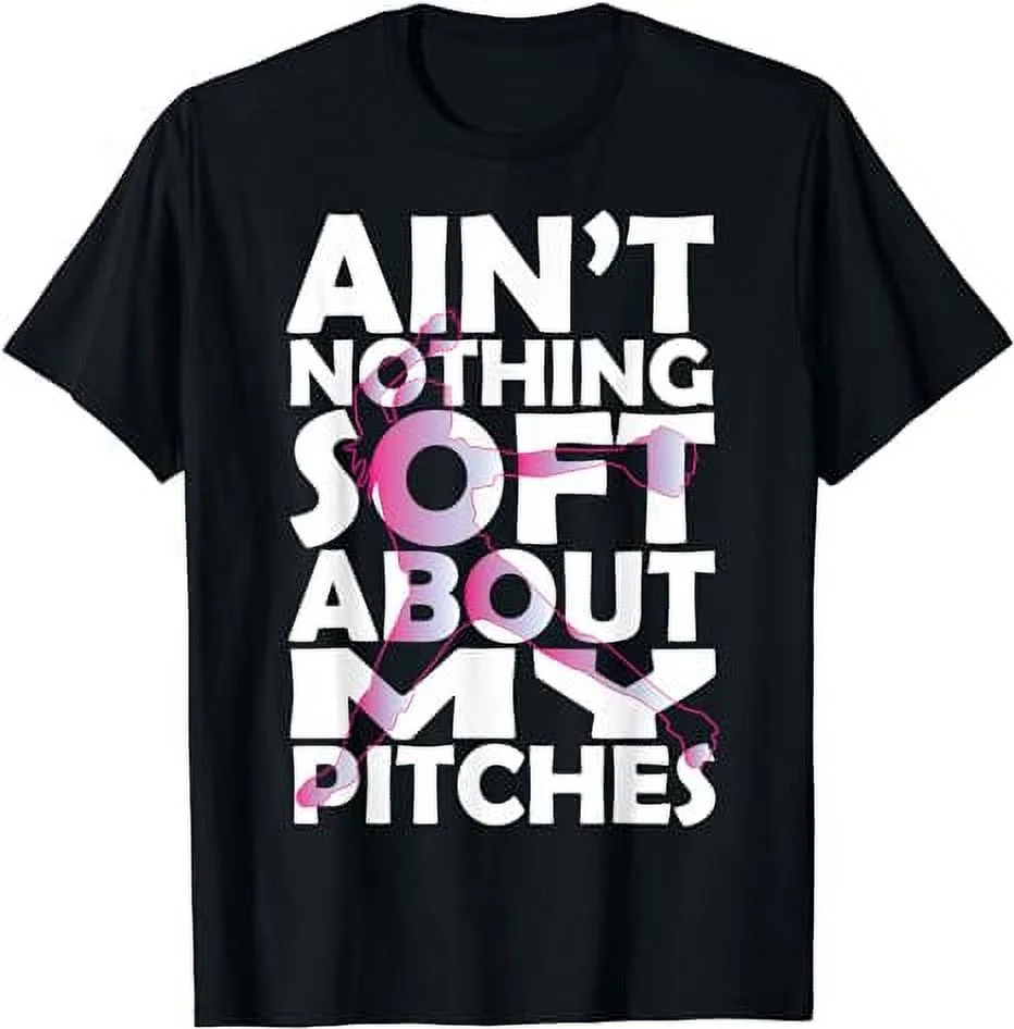 Ain't Nothing Soft About My Pitches Softball T-Shirt