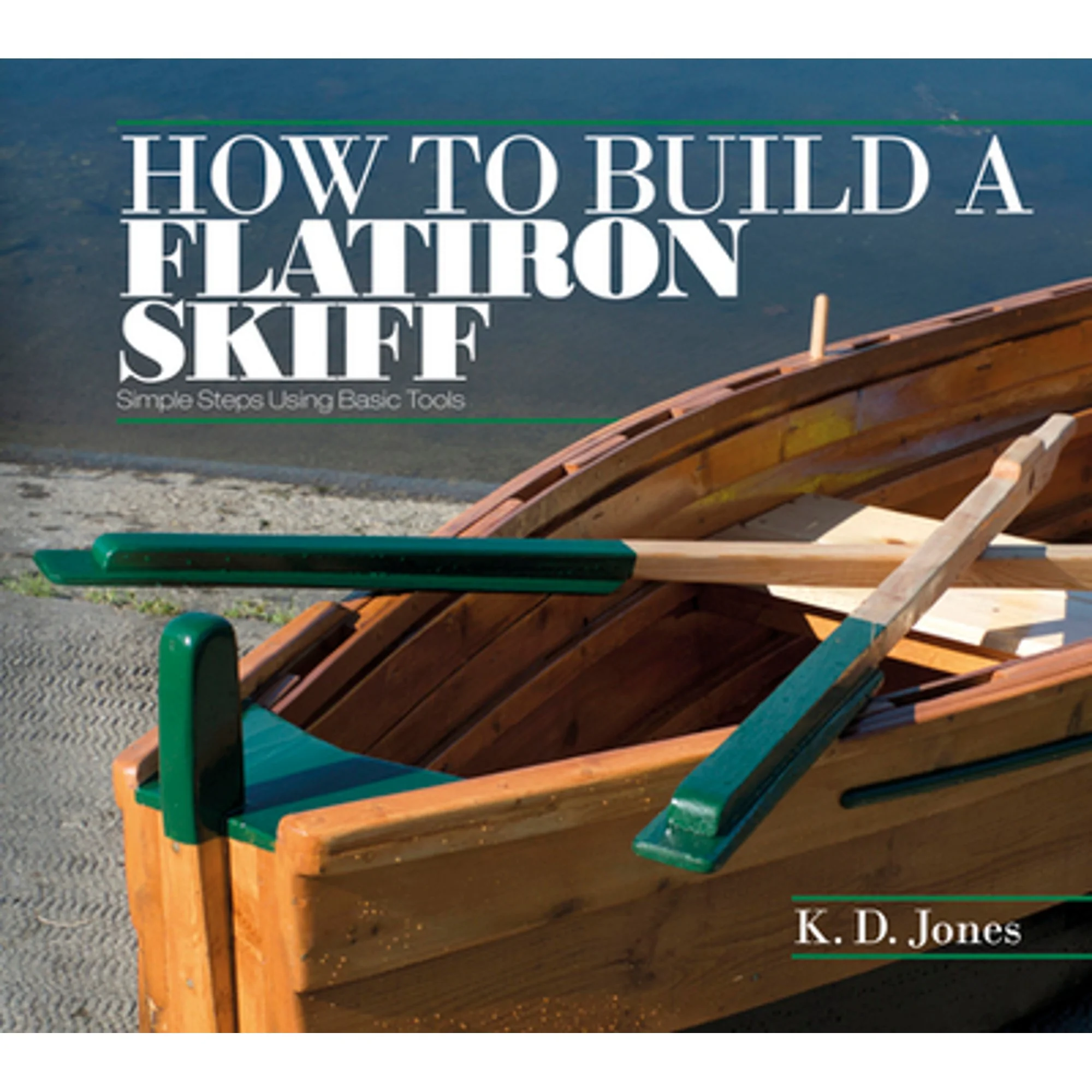 Pre-Owned How to Build a Flatiron Skiff: Simple Steps Using Basic Tools (Paperback 9780764348853) by K D Jones