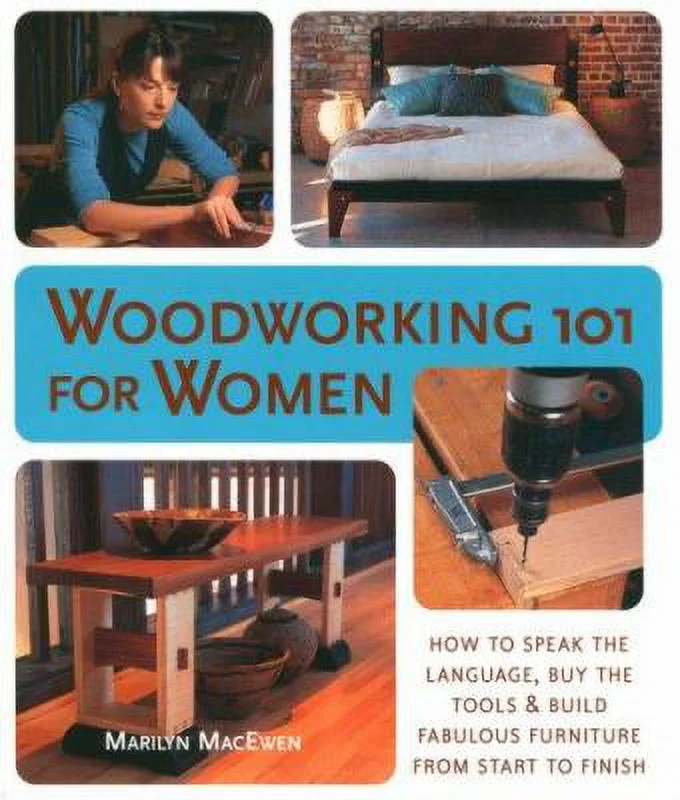Pre-Owned Woodworking 101 for Women: How to Speak the Language, Buy the Tools & Build Fabulous Furniture from Start to Finish (Paperback) 1579906087 9781579906085