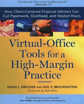 Pre-Owned Virtual Office Tools for a High Margin Practice: How Client-Centered Financial Advisors Can Cut Paperwork, Overhead, and Wasted Hours  Paperback David J. Drucker, Joel P. Bruckenstein