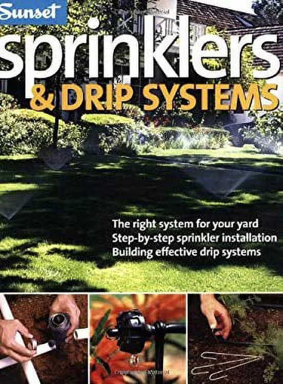 Sprinklers and Drip Systems : The Right System for Your Yard, Step-by-Step Sprinkler Installation, Building Effective Drip Systems 9780376038401 Used / Pre-owned