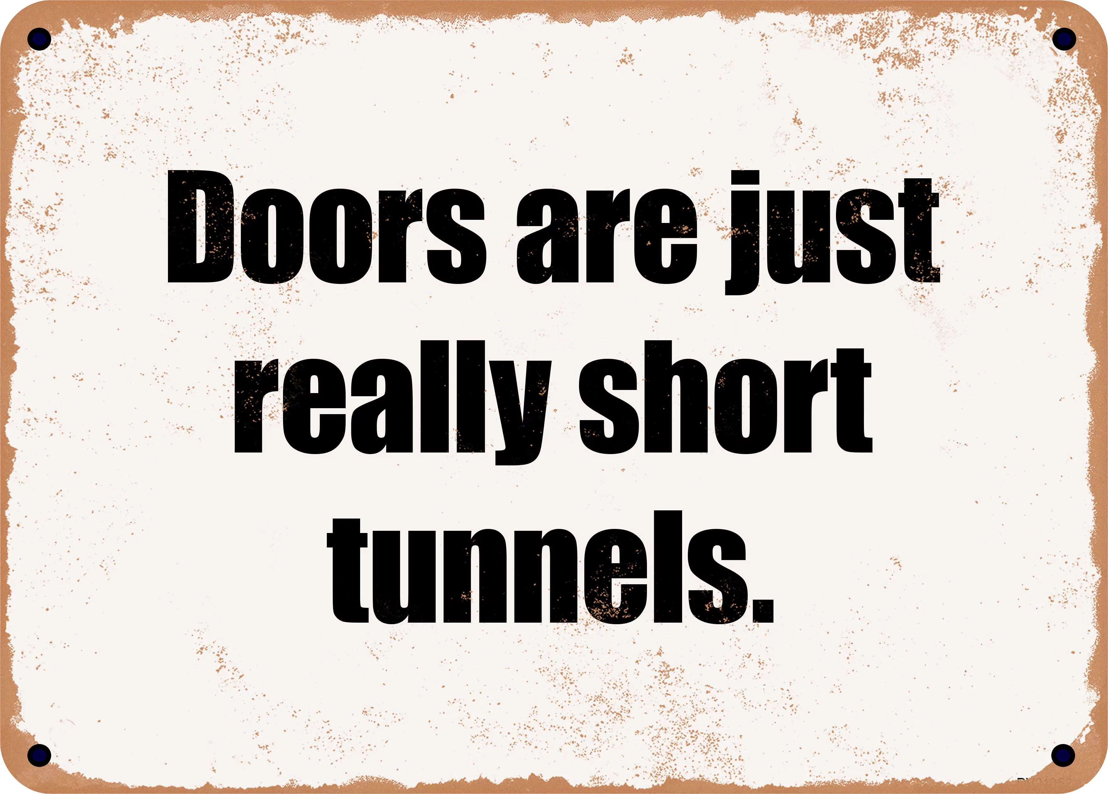 7 x 10 Metal Sign - Doors are just really short tunnels. - Rusty Vintage Look