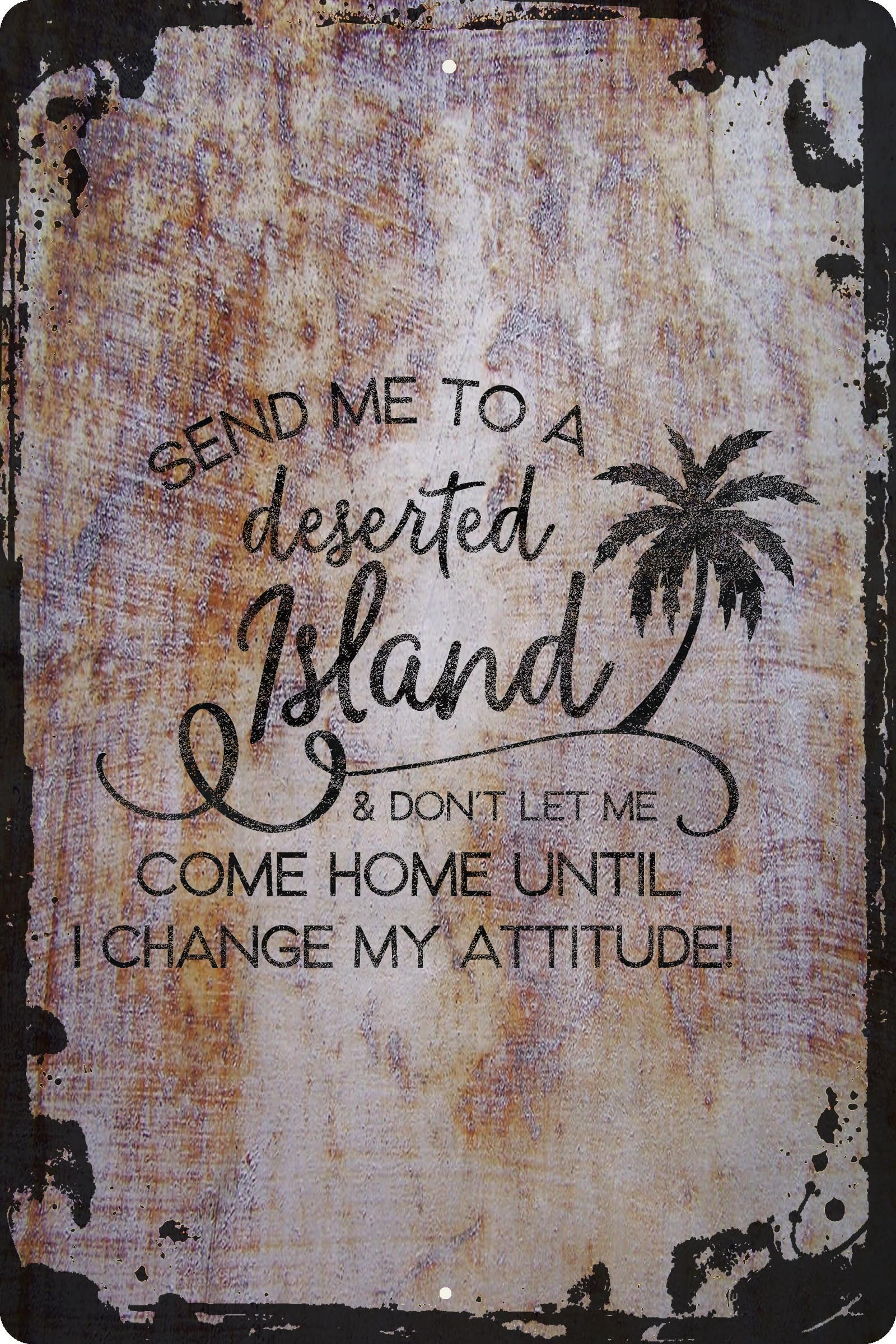 Send me to a deserted island… change my attitude funny palm tree Beige Wall Art Decor Funny Gift 12 x 18 Inch