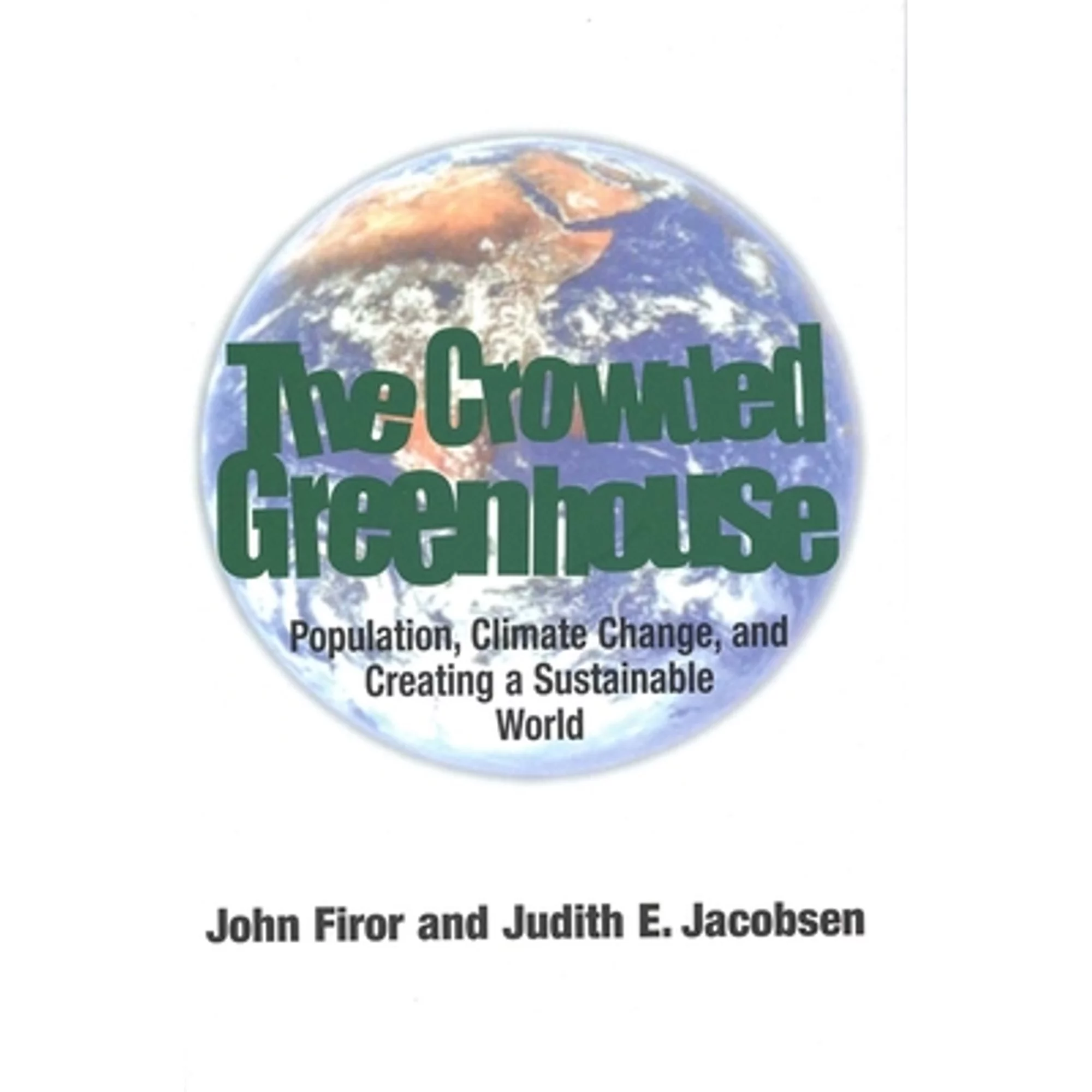 Pre-Owned Crowded Greenhouse: Population, Climate Change, and Creating a Sustainable World (Hardcover 9780300093209) by Mr. John Firor, Judith E Jacobsen