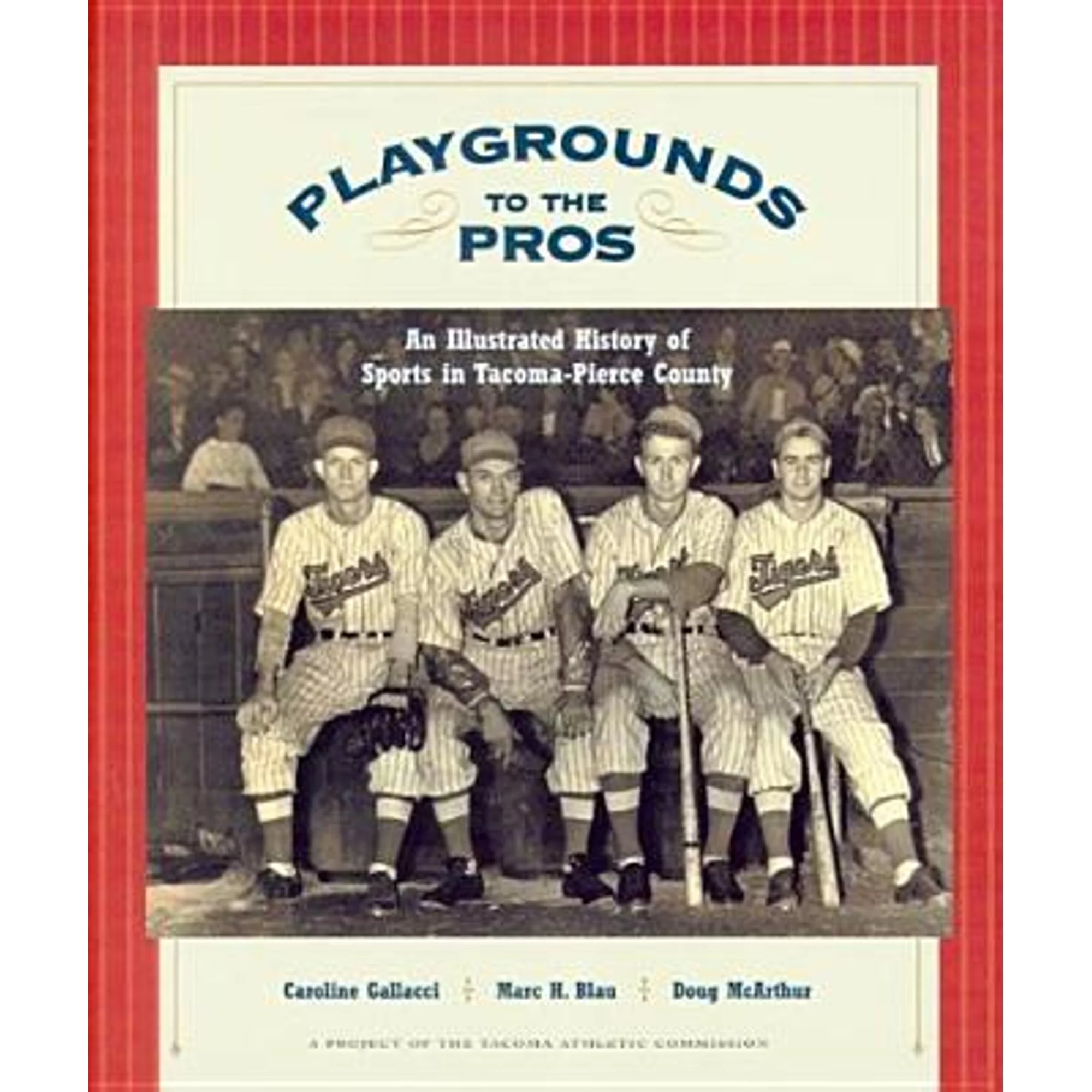 Pre-Owned Playgrounds to the Pros: An Illustrated History of Sports in Tacoma-Pierce County (Hardcover 9780295984773) by Caroline Denyer Gallacci, Marc Blau, Doug McArthur