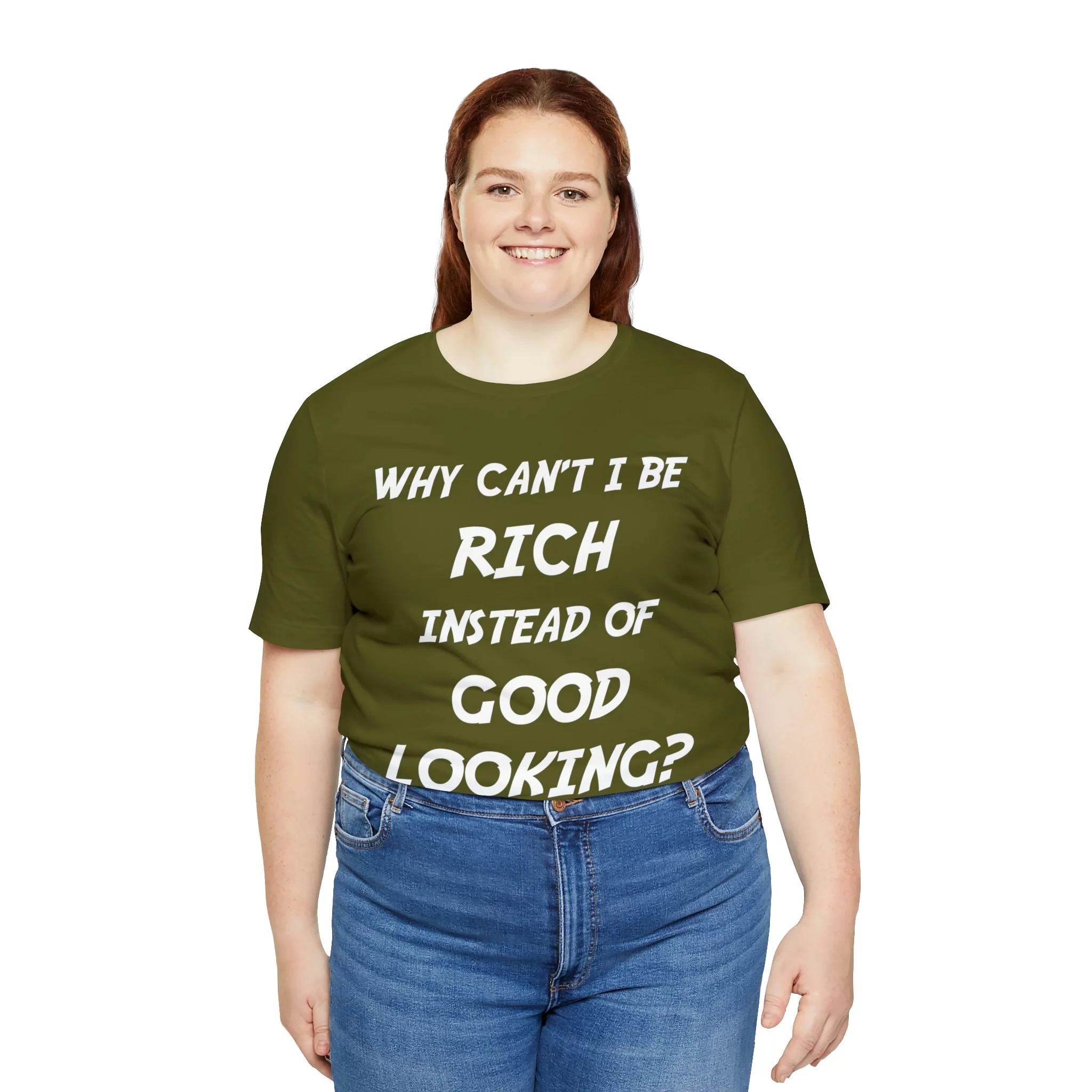 Why Can't I Be Rich Instead of Good Looking? Shirt