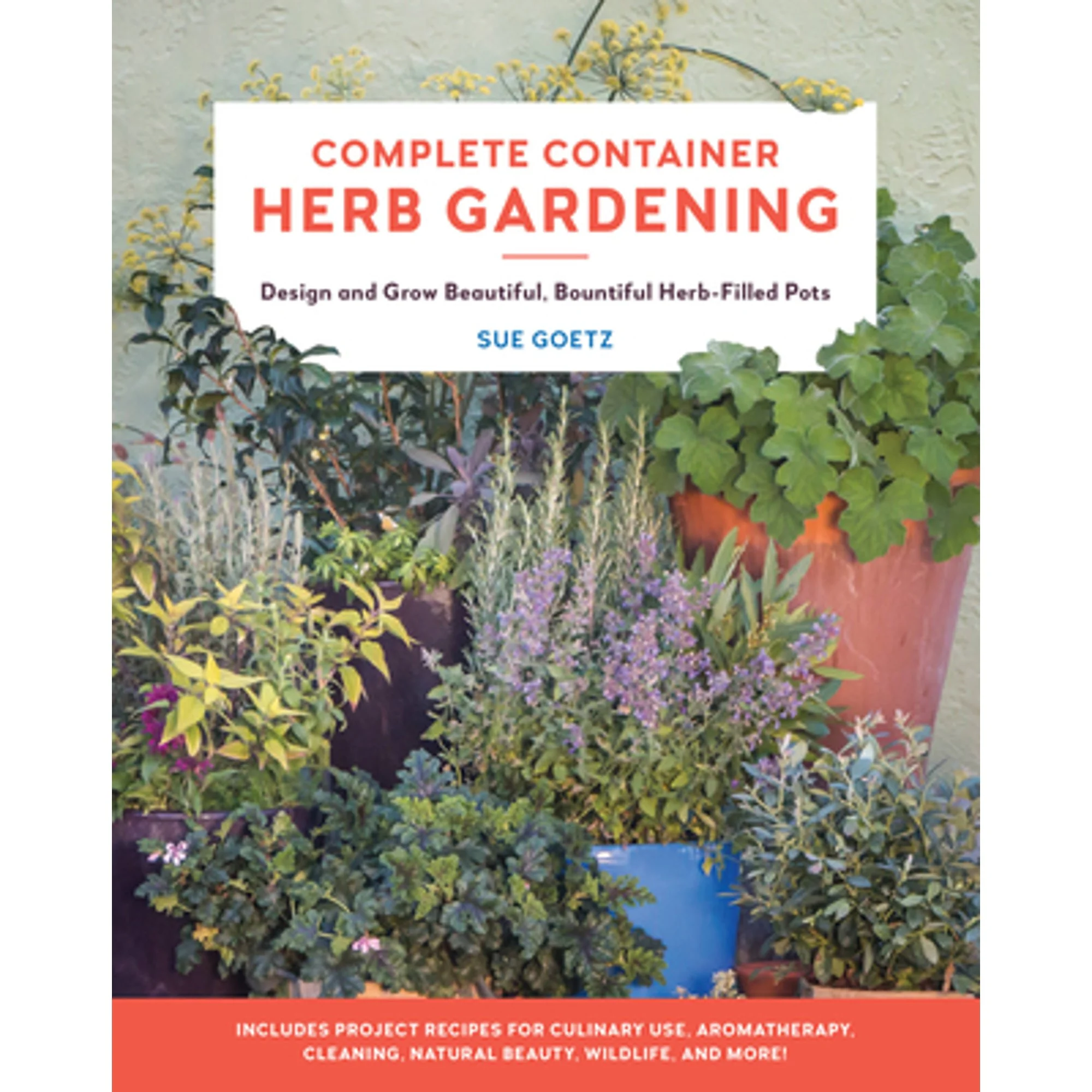 Pre-Owned Complete Container Herb Gardening: Design and Grow Beautiful, Bountiful Herb-Filled Pots (Paperback 9780760367797) by Sue Goetz