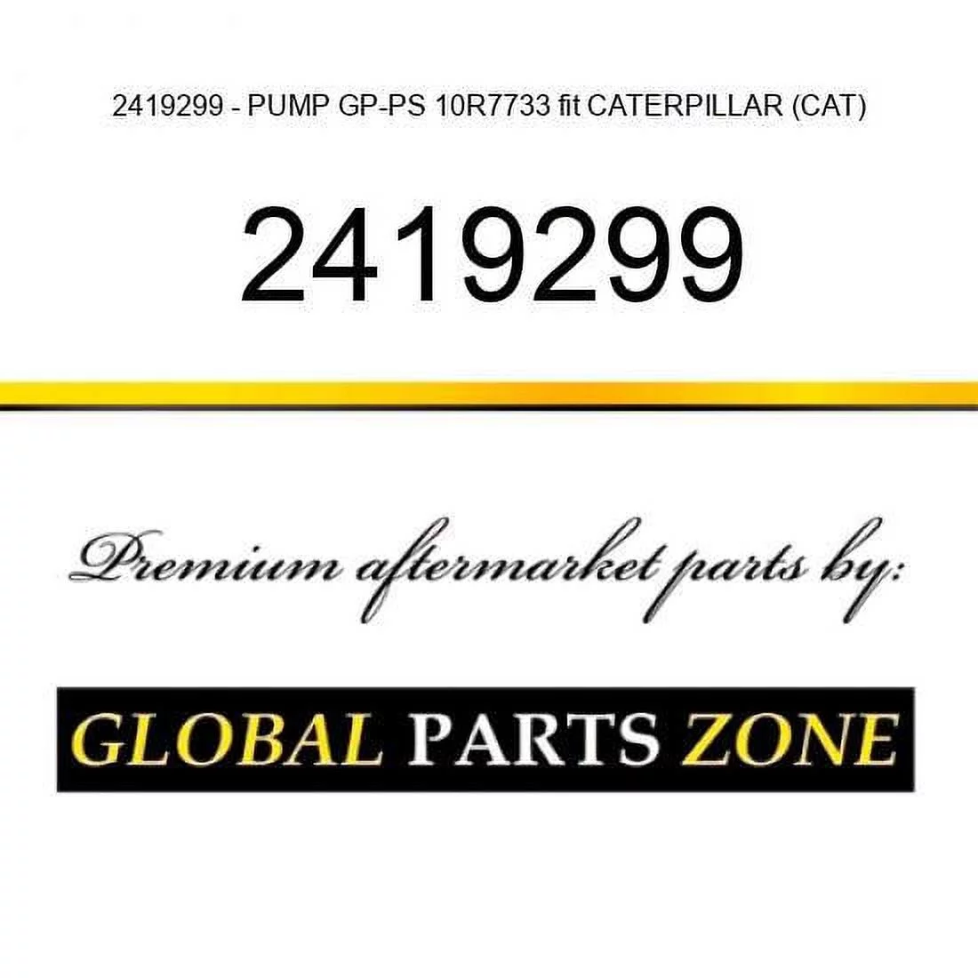 2419299 - PUMP GP-PS 10R7733 fit CATERPILLAR (CAT)