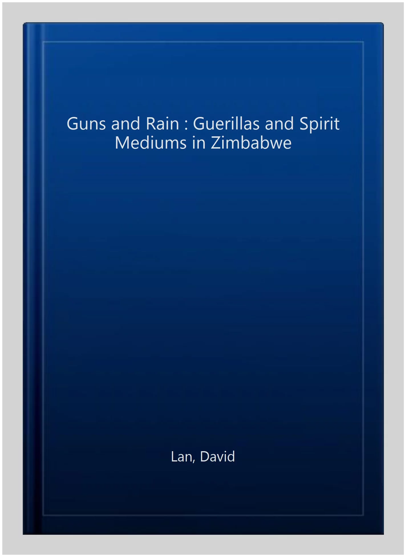 Pre-owned Guns and Rain : Guerillas and Spirit Mediums in Zimbabwe, Paperback by Lan, David, ISBN 0520055896, ISBN-13 9780520055896