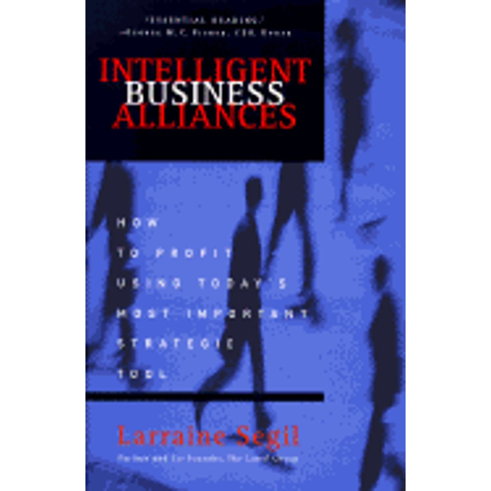 Pre-Owned Intelligent Business Alliances: How to Profit Using Today's Most Important Strategic Tool (Hardcover 9780812924664) by Larraine D Segil