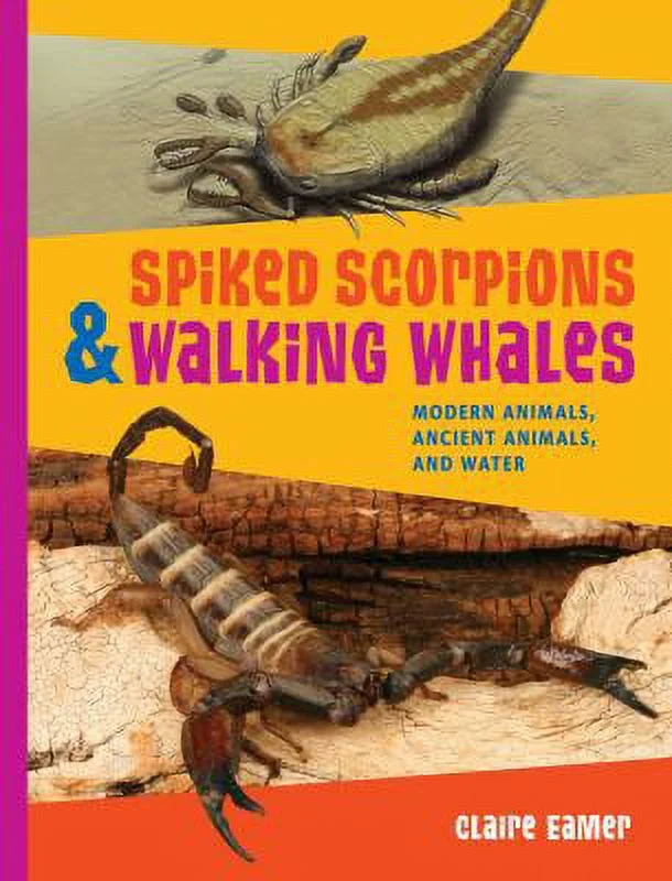 Pre-Owned Spiked Scorpions & Walking Whales: Modern Animals, Ancient Animals, and Water (Paperback) 1554512050 9781554512058