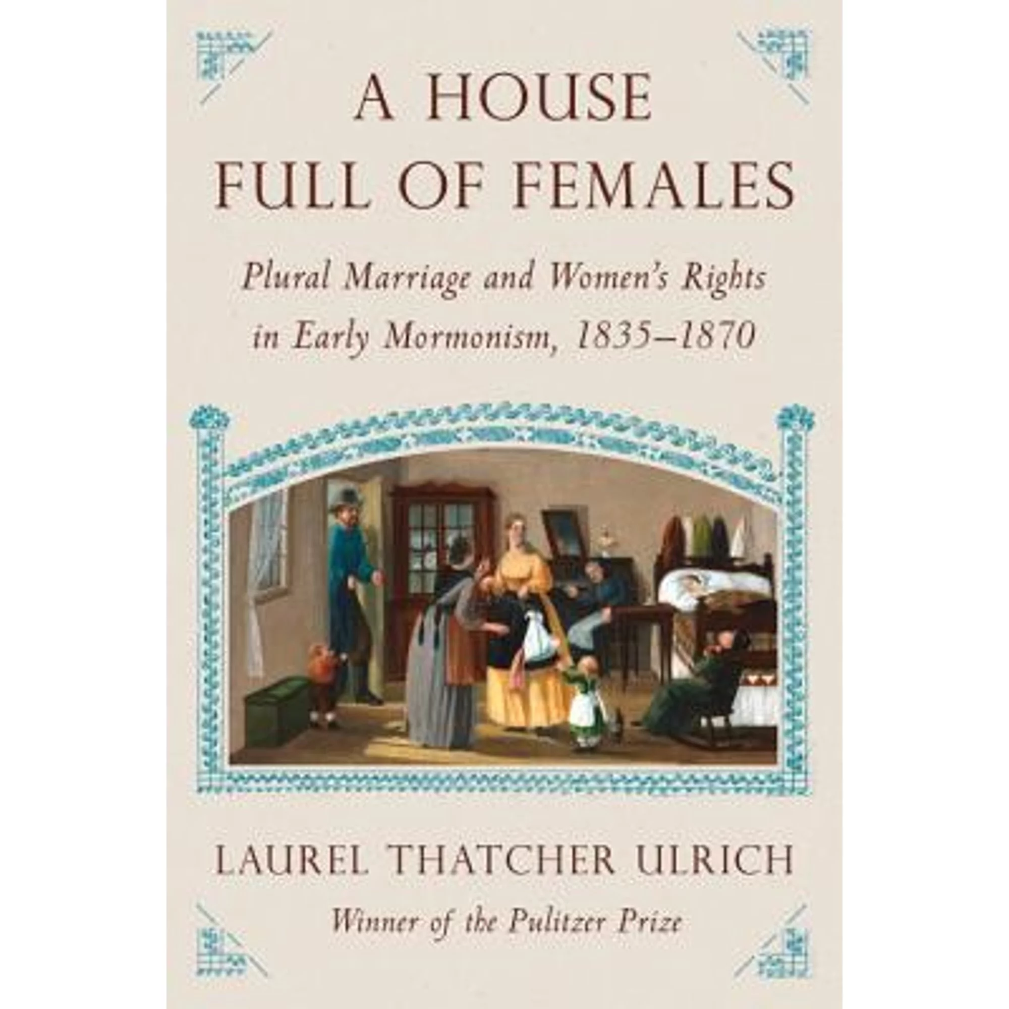 Pre-Owned A House Full Of Females: Plural Marriage and Women's Rights in Early Mormonism, 1835-1870 (Hardcover 9780307594907) by Laurel Thatcher Ulrich