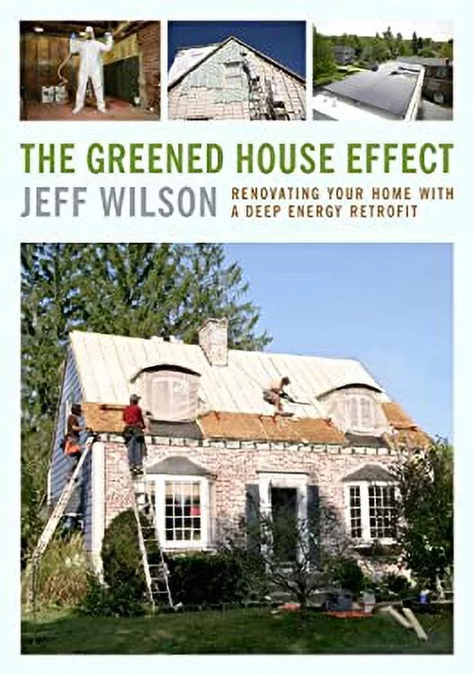 The Greened House Effect : Renovating Your Home with a Deep Energy Retrofit 9781603584500 Used / Pre-owned