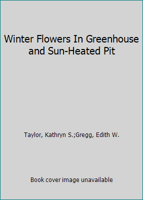 Pre-Owned Winter Flowers In Greenhouse and Sun-Heated Pit (Paperback) 0684145391 9780684145396