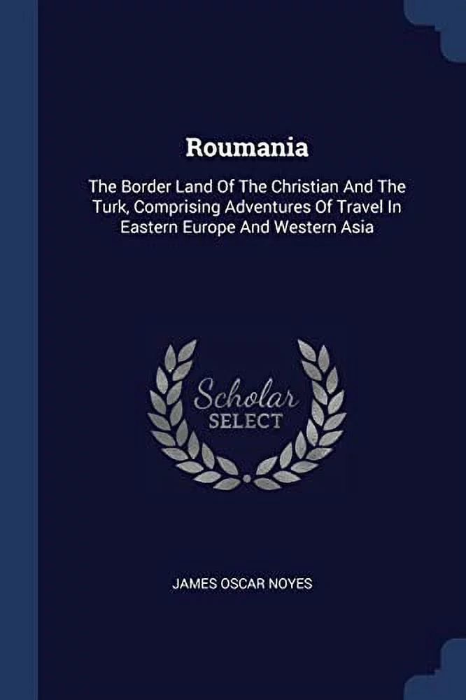 Pre-Owned Roumania: The Border Land Of The Christian And The Turk, Comprising Adventures Of Travel In Eastern Europe And Western Asia Paperback