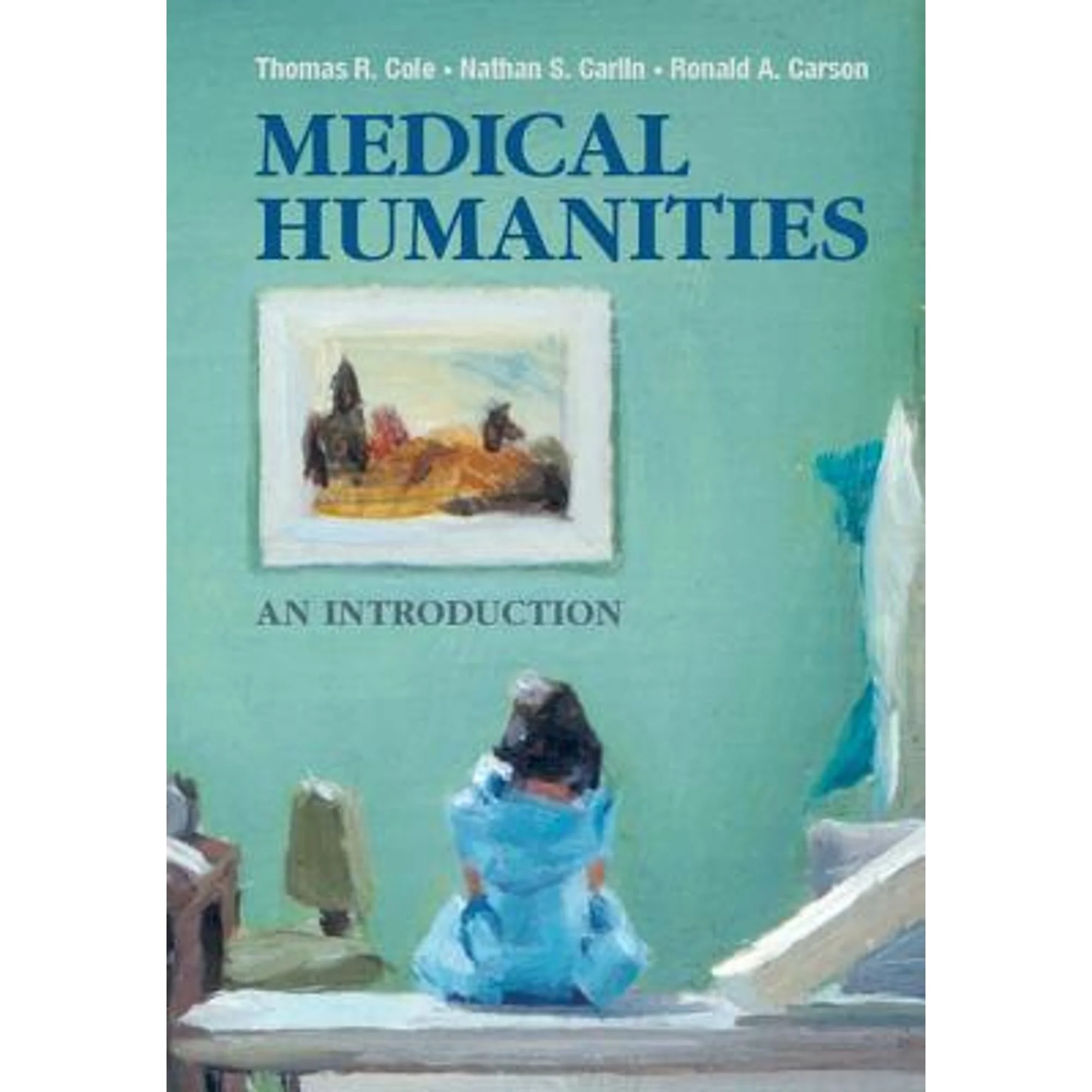 Pre-Owned Medical Humanities: An Introduction (Paperback) by Thomas R Cole, Nathan S Carlin, Ronald A Carson