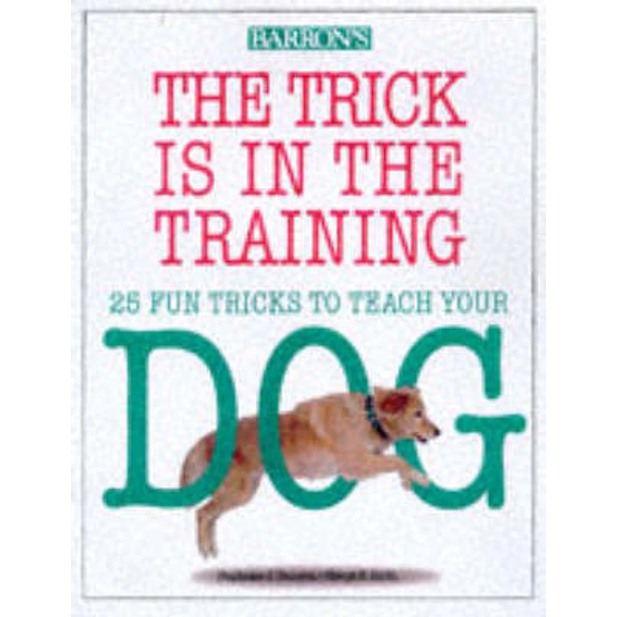 Pre-Owned The Trick Is in the Training (Paperback 9780764104923) by Stephanie J Taunton, Cheryl S Smith