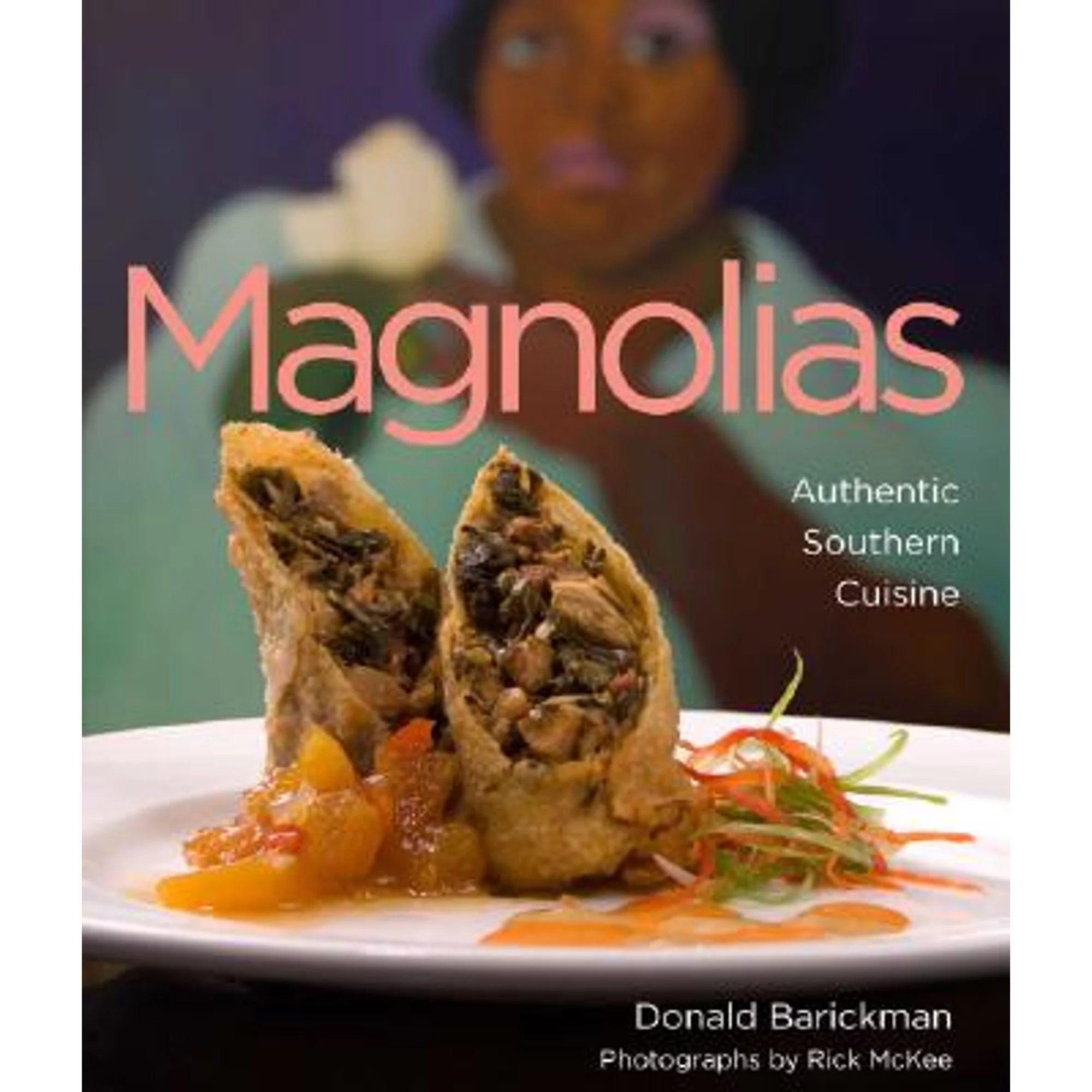 Pre-Owned Magnolias: Authentic Southern Cuisine (Hardcover 9780941711876) by Donald Barickman, Rick McKee