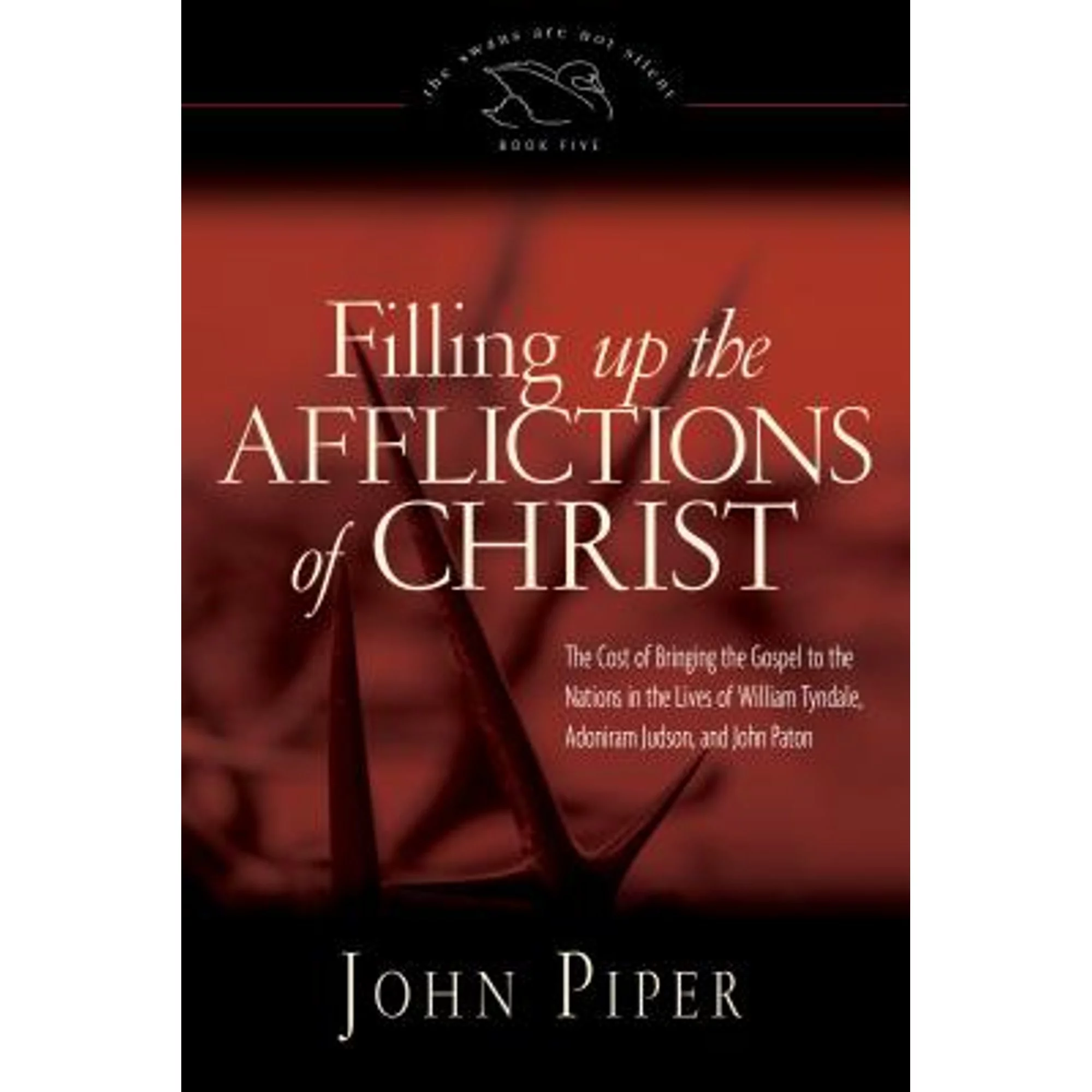 Pre-Owned Filling Up the Afflictions of Christ: The Cost of Bringing the Gospel to the Nations in (Hardcover 9781433510465) by John Piper