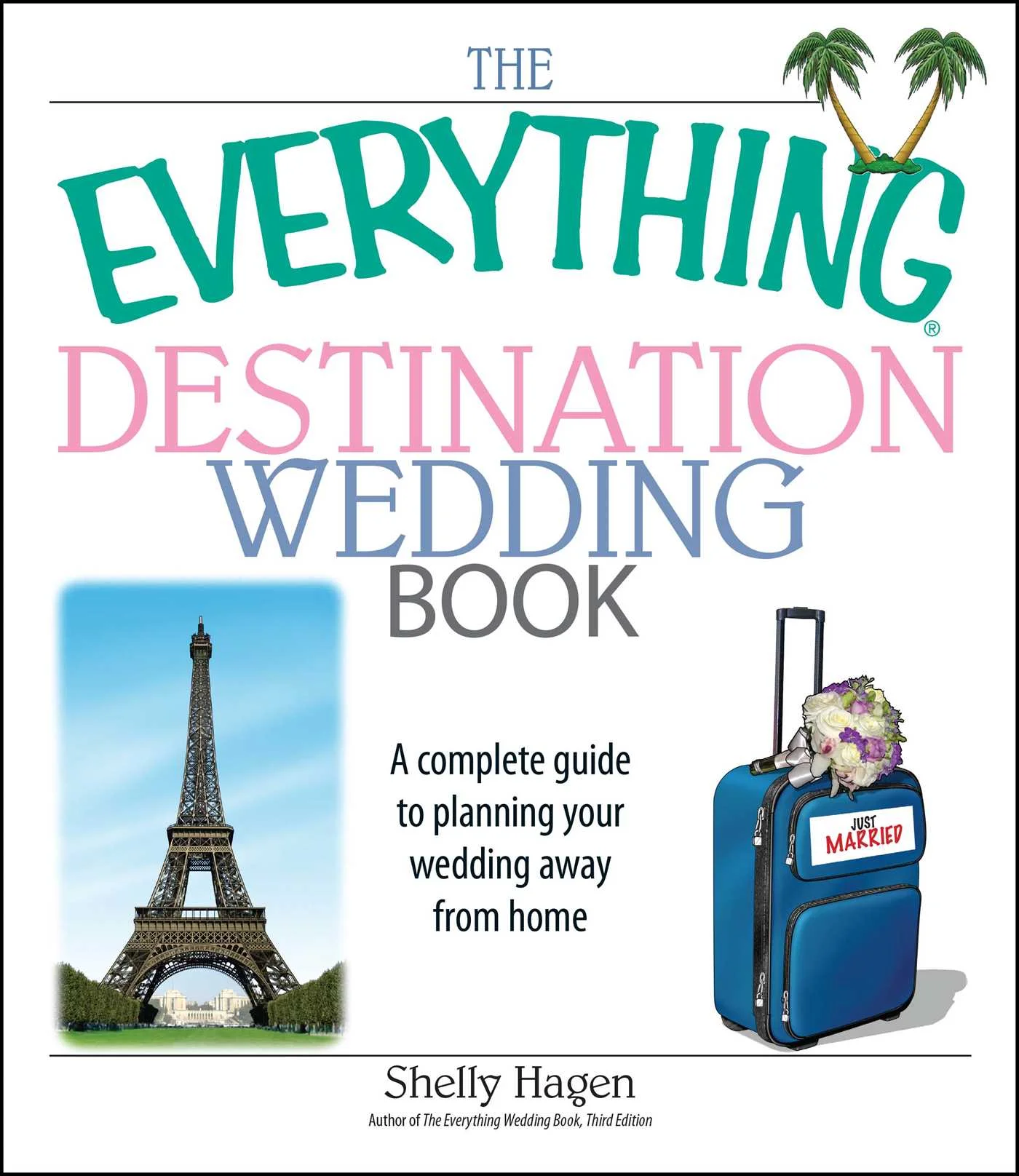 Everything® Series: The Everything Destination Wedding Book : A Complete Guide to Planning Your Wedding Away from Home (Paperback)