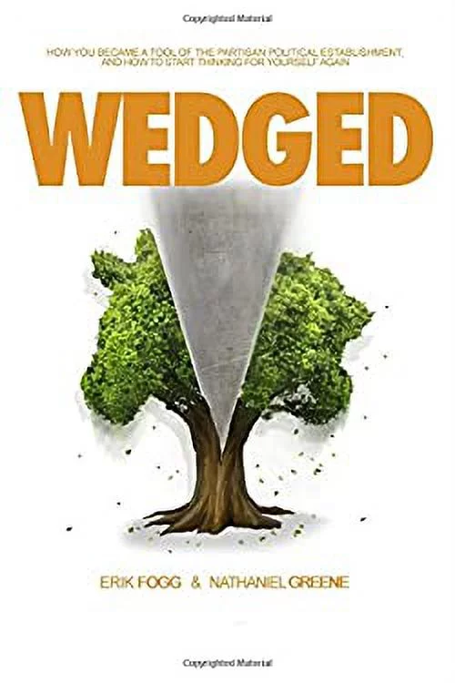 Wedged : How You Became a Tool of the Partisan Political Establishment, and How to Start Thinking for Yourself Again 9780989865449 Used / Pre-owned
